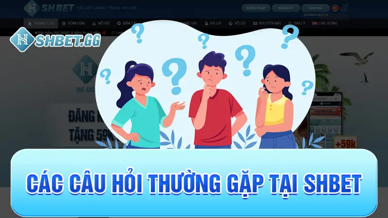 Câu Hỏi Thường Gặp 1 Các câu hỏi thường gặp tại Shbet