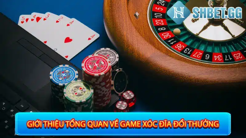 Xóc Đĩa - Game Cá Cược Truyền Thống Trực Tuyến Hot Nhất 2023 2 Giới thiệu tổng quan về game xóc đĩa đổi thưởng