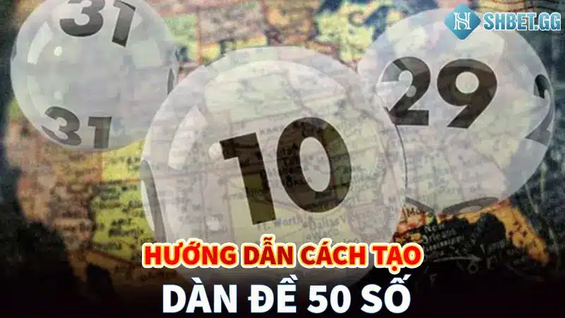 Dàn Đề 50 Số - 5 Mẹo Chơi Giúp Bạn Hốt Tiền Hiệu Quả 3 hướng dẫn cách tạo dàn đề 50 số