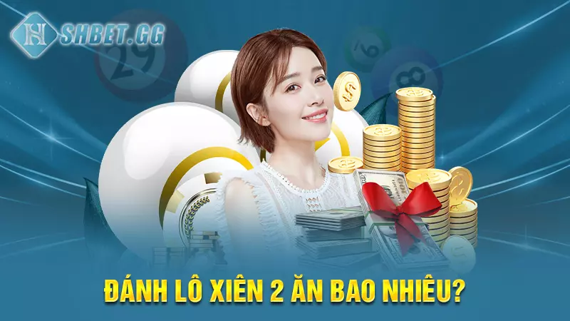 Giải Đáp: Đánh lô xiên 2 ăn bao nhiêu chuẩn nhất 4 Đánh lô xiên 2 ăn bao nhiêu?