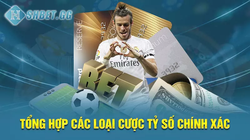 Cược tỷ số chính xác là gì? Cách tính tiền cược dễ ăn nhất 6 Tổng hợp các loại cược tỷ số chính xác
