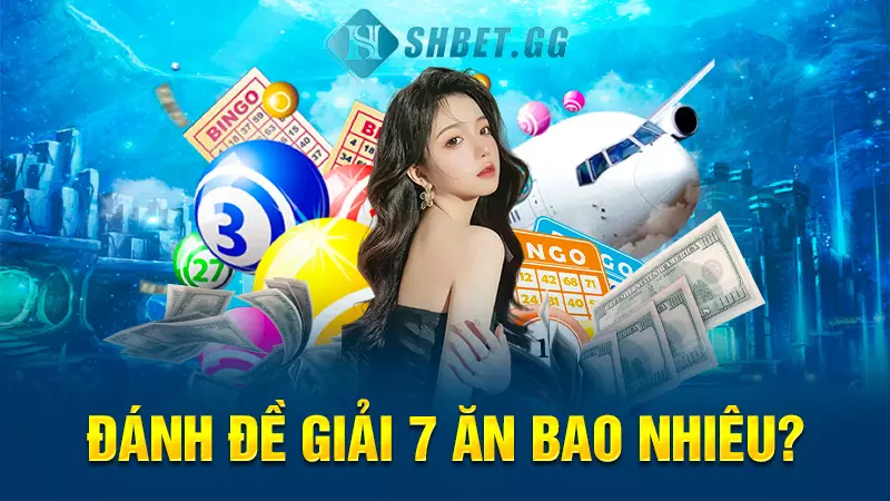 Đánh đề giải 7 ăn bao nhiêu trong xổ số ba miền 5 Đánh đề giải 7 ăn bao nhiêu?