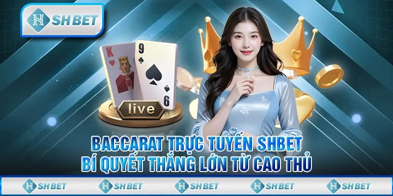 baccarat truc tuyen shbet bi quyet thang lon tu cao thu 1